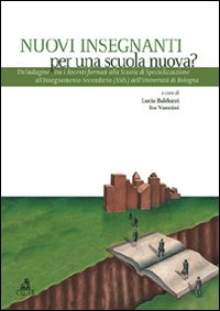 Nuovi insegnanti per una scuola nuova? Un'indagine tra i docenti formati alla scuola di specializzazione all'insegnamento secondario dell'Università di Bologna. Nuovi insegnanti per una scuola nuova? Un'indagine tra i docenti formati alla scuola di specializzazione all'insegnamento secondario dell'Università di Bologna.