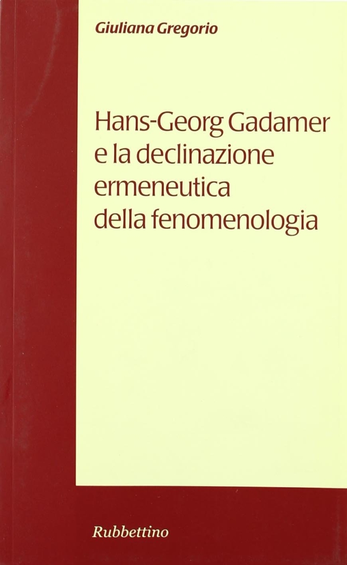 Hans-Georg Gadamer e la declinazione ermeneutica della fenomenologia Hans-Georg Gadamer e la declinazione ermeneutica della fenomenologia