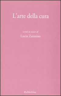 L'arte della cura. Scritti in onore di Lucia Zannino L'arte della cura. Scritti in onore di Lucia Zannino