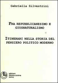 Fra repubblicanesimo e giusnaturalimo. Itinerari nella storia del pensiero politico moderno Fra repubblicanesimo e giusnaturalimo. Itinerari nella storia del pensiero politico moderno