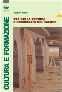 Età della tecnica e credibilità del valore Età della tecnica e credibilità del valore