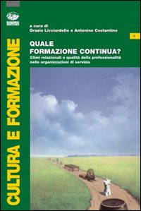 Quale formazione continua? Climi relazionali e qualità della professionalità delle organizzazioni di servizio. Quale formazione continua? Climi relazionali e qualità della professionalità delle organizzazioni di servizio.