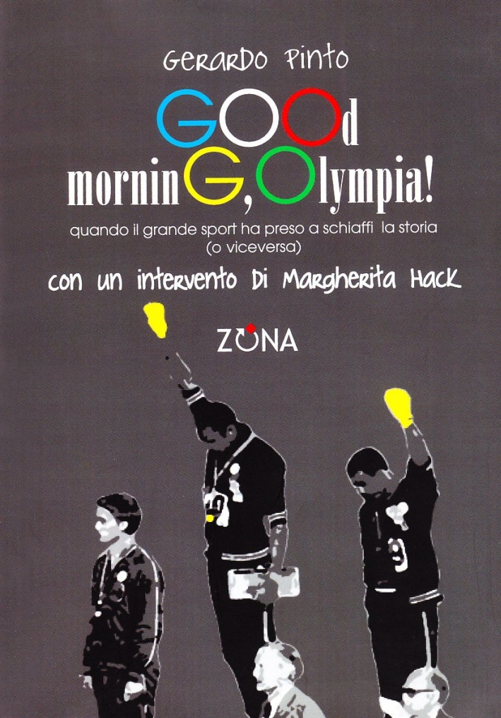 Good morning, olympia! Quando il grande sport ha preso a schiaffi la storia (e viceversa) Good morning, olympia! Quando il grande sport ha preso a schiaffi la storia (e viceversa)