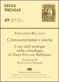 Cristocentrismo e storia. L'uso dell'analogia nella cristologia di Hans Urs von Balthasar Cristocentrismo e storia. L'uso dell'analogia nella cristologia di Hans Urs von Balthasar