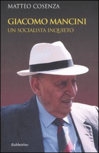Giacomo Mancini. Un Socialista Inquieto Giacomo Mancini. Un Socialista Inquieto