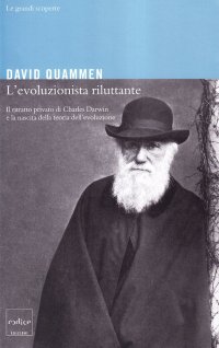L'evoluzionista riluttante. Il ritratto privato di Charles Darwin e la nascita della teoria dell'evoluzione