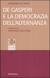 De Gasperi e la democrazia dell'alternanza De Gasperi e la democrazia dell'alternanza