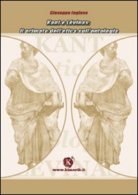 Kant e Lévinas: il primato dell'etica sull'ontologia Kant e Lévinas: il primato dell'etica sull'ontologia