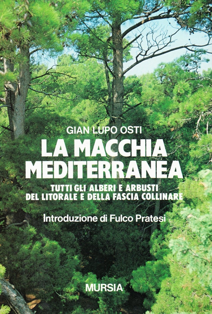 La macchia mediterranea. Tutti gli alberi e arbusti del litorale e della fascia collinare La macchia mediterranea. Tutti gli alberi e arbusti del litorale e della fascia collinare