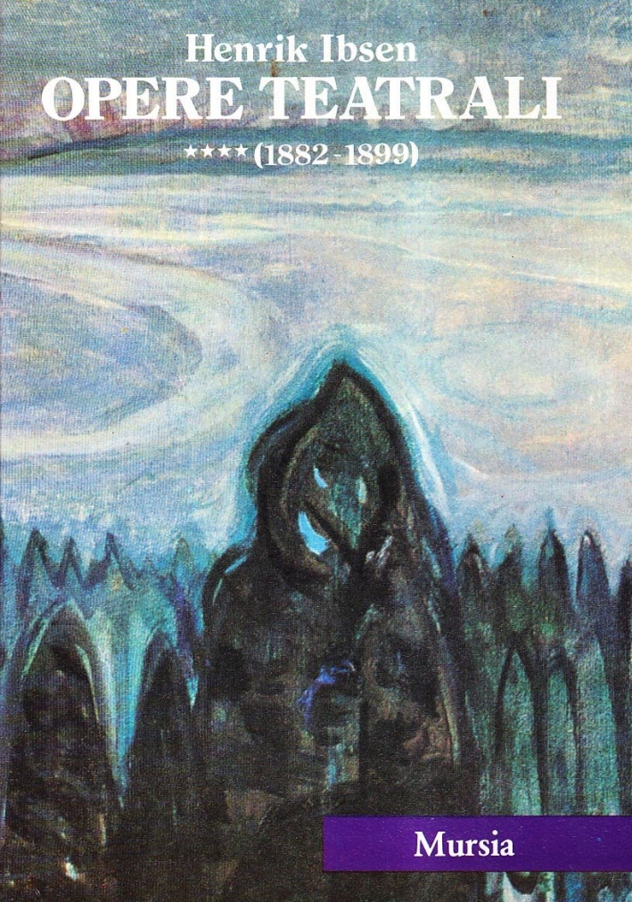 Tutto il teatro. Vol. 4: Opere teatrali (1882-1899). Tutto il teatro. Vol. 4: Opere teatrali (1882-1899).
