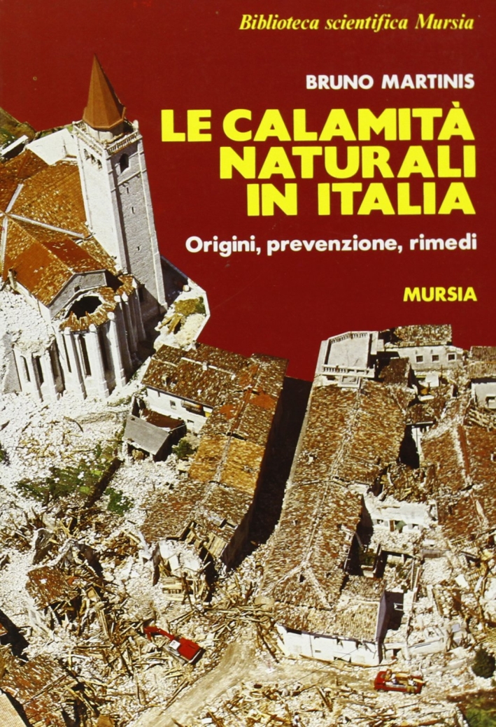 Le calamità naturali in Italia. Origini, prevenzione, rimedi Le calamità naturali in Italia. Origini, prevenzione, rimedi