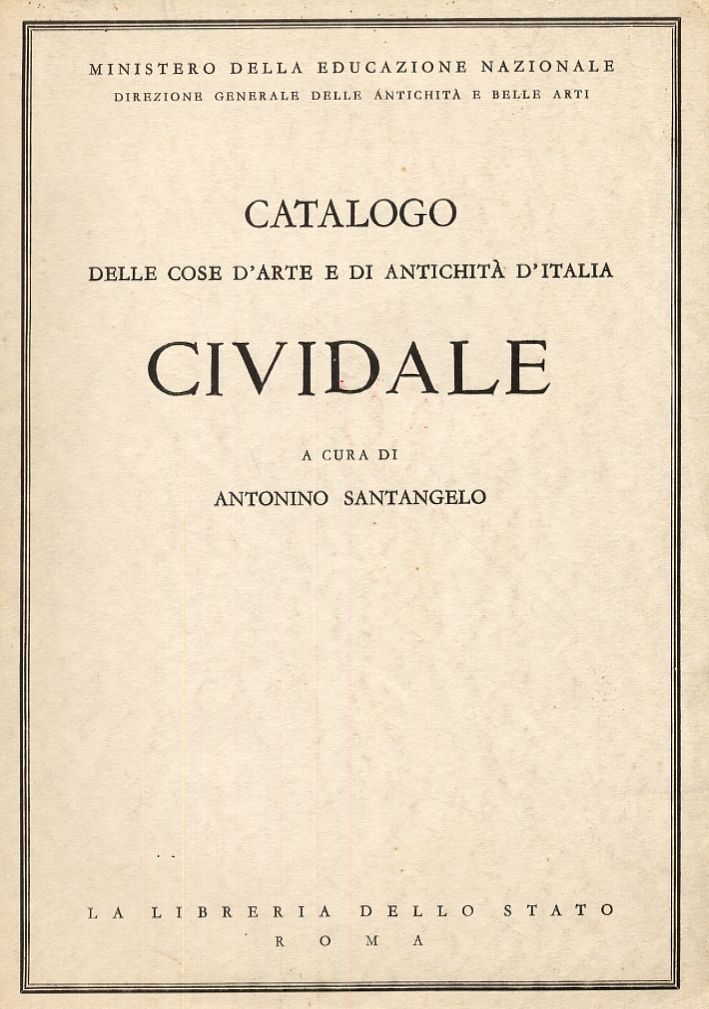 Catalogo delle cose d'arte e di antichità d'Italia. Cividale Catalogo delle cose d'arte e di antichità d'Italia. Cividale