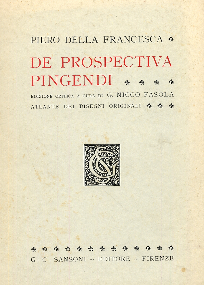 Piero della Francesca. De prospectiva pingendi. Atlante dei disegni originali. Piero della Francesca. De prospectiva pingendi. Atlante dei disegni originali.