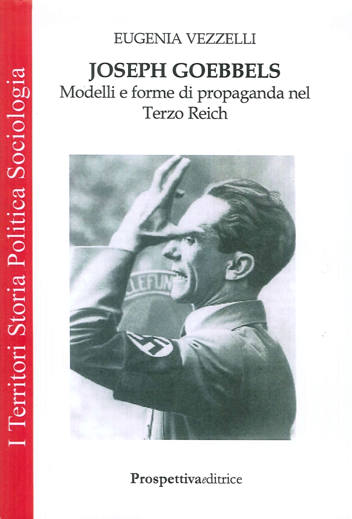 Joseph Goebbels. Modelli e forme di propaganda nel Terzo Reich