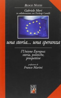 Una Storia... Una Speranza. L'Unione Europea. Storia, Politiche, Prospettive