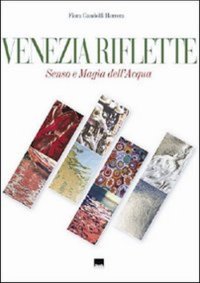 Venezia riflette. Senso e magia dell'acqua