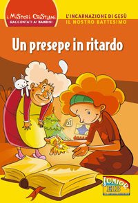 Un presepe in ritardo. L'incarnazione di Gesù. Il nostro battesimo
