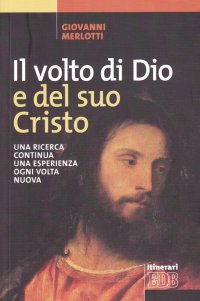 Il volto di Dio e del suo Cristo. Una ricerca continua, una esperienza ogni volta nuova