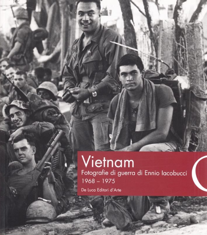 Vietnam. Fotografie di guerra di Ennio Iacobucci 1968-1975