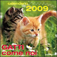 Gatti come noi. Calendario 2009. Ediz. illustrata Gatti come noi. Calendario 2009. Ediz. illustrata