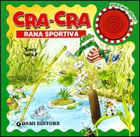 Cra-cra rana sportiva. Libro sonoro. Ediz. illustrata Cra-cra rana sportiva. Libro sonoro. Ediz. illustrata