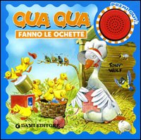 Qua qua fanno le ochette. Libro sonoro. Ediz. illustrata Qua qua fanno le ochette. Libro sonoro. Ediz. illustrata