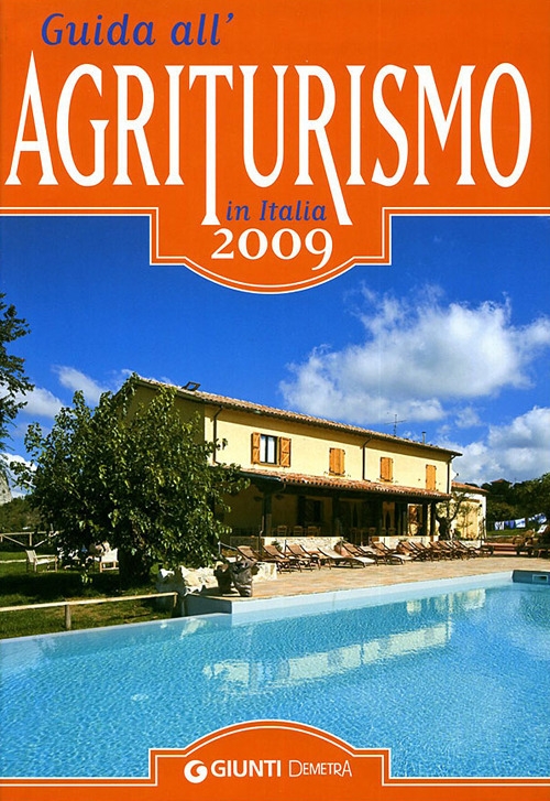 Guida all'Agriturismo in Italia 2009. Nuova Edizione Riveduta e Aggiornata Guida all'Agriturismo in Italia 2009. Nuova Edizione Riveduta e Aggiornata