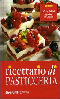 Ricettario di pasticceria. Ediz. illustrata Ricettario di pasticceria. Ediz. illustrata