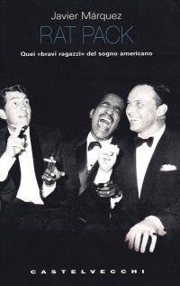 Rat pack. Quei «bravi ragazzi» del sogno americano
