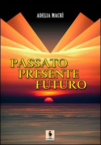 Passato, presente, futuro Passato, presente, futuro