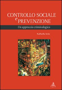 Controllo sociale e prevenzione. Un approccio criminologico Controllo sociale e prevenzione. Un approccio criminologico