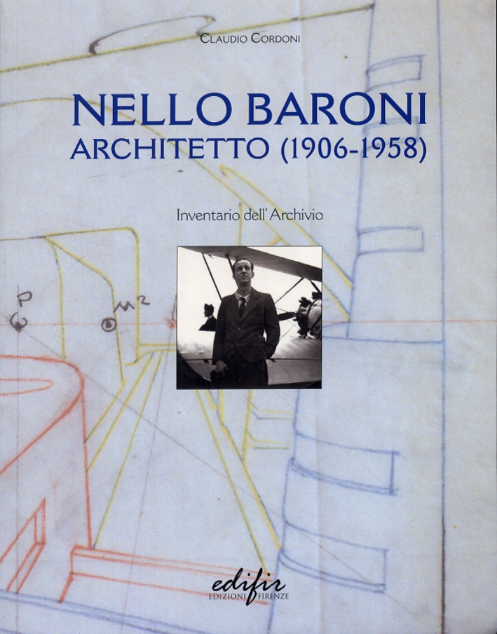 Nello Baroni. Architetto (1906-1958). Inventario dell'Archivio Nello Baroni. Architetto (1906-1958). Inventario dell'Archivio