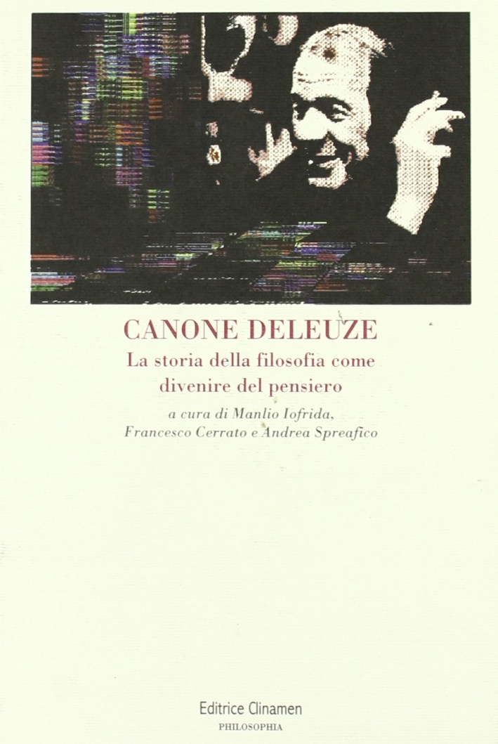 Canone Deleuze. La storia della filosofia come divenire del pensiero Canone Deleuze. La storia della filosofia come divenire del pensiero