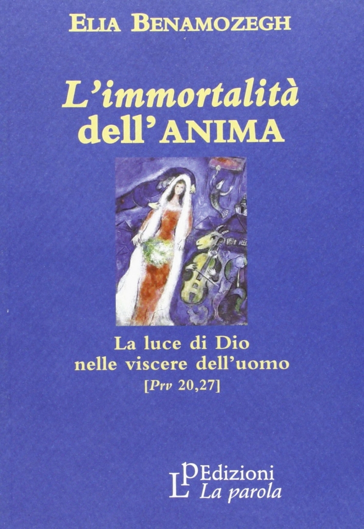 L'Immortalità dell'Anima. La Luce di Dio nelle Viscere dell'Uomo (Prv 20,27) L'Immortalità dell'Anima. La Luce di Dio nelle Viscere dell'Uomo (Prv 20,27)