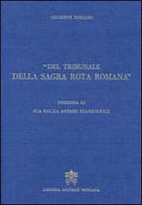 Del tribunale della Sagra Rota Romana. Memorie storiche... Del tribunale della Sagra Rota Romana. Memorie storiche...