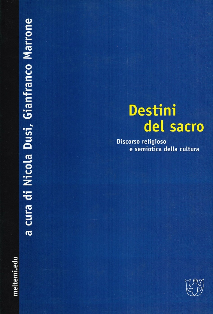 Destini del sacro. Discorso religioso e semiotica della cultura Destini del sacro. Discorso religioso e semiotica della cultura