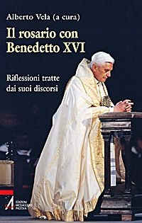 Il rosario con Benedetto XVI. Riflessioni tratte dai suoi discorsi Il rosario con Benedetto XVI. Riflessioni tratte dai suoi discorsi