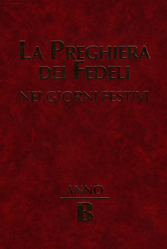 La preghiera dei fedeli nei giorni festivi. Anno B La preghiera dei fedeli nei giorni festivi. Anno B