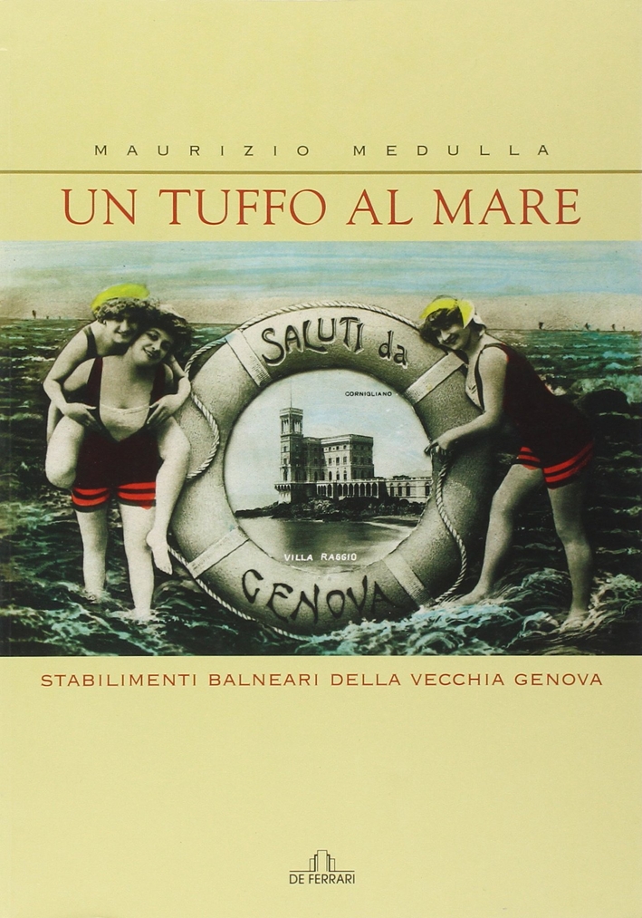 Un tuffo al mare. Stabilimenti balneari della vecchia Genova Un tuffo al mare. Stabilimenti balneari della vecchia Genova