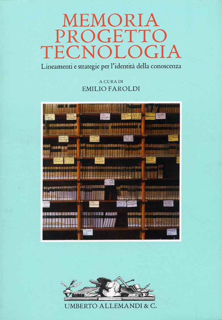 Memoria, Progetto, Tecnologia. Lineamenti e Strategie Per l'Identità della Conoscenza Memoria, Progetto, Tecnologia. Lineamenti e Strategie Per l'Identità della Conoscenza
