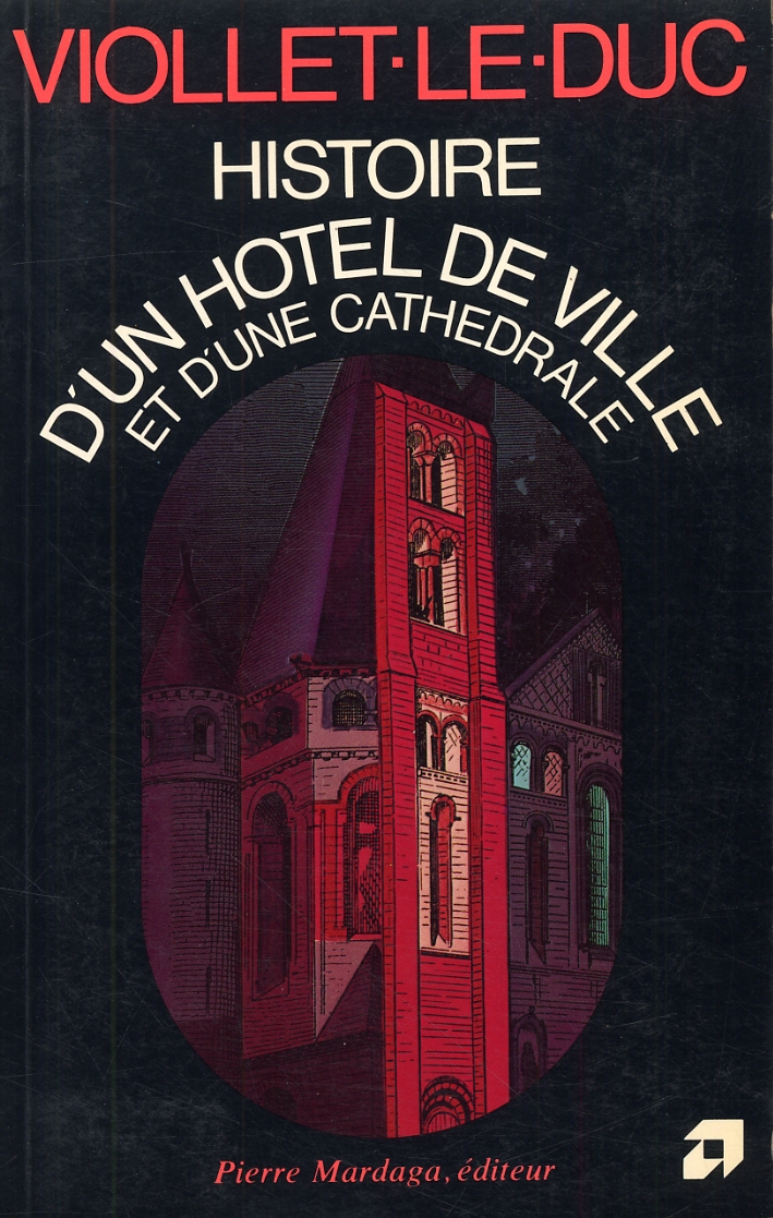 Viollet-le-duc. Histoire d'un hotel de ville et d'une cathédrale Viollet-le-duc. Histoire d'un hotel de ville et d'une cathédrale