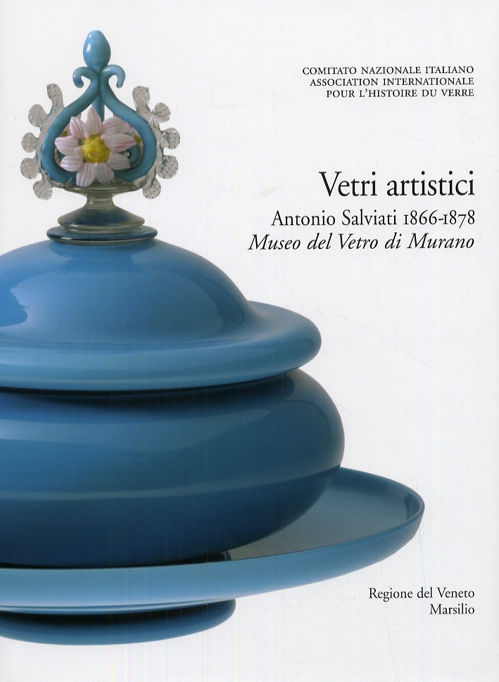 Corpus delle Collezioni del Vetro Post-Classico nel Veneto. Vol. 2: Vetri Artistici. Antonio Salviati (1866-1878). Museo del Vetro di Murano Corpus delle Collezioni del Vetro Post-Classico nel Veneto. Vol. 2: Vetri Artistici. Antonio Salviati (1866-1878). Museo del Vetro di Murano
