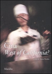 Cina. West of California? Atti degli incontri (Bolzano, 19 ottobre-24 novembre 2007). Ediz. italiana Cina. West of California? Atti degli incontri (Bolzano, 19 ottobre-24 novembre 2007). Ediz. italiana