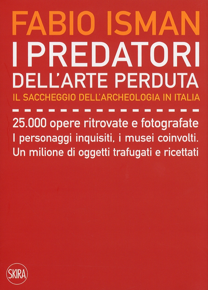 I Predatori dell'Arte Perduta. Il Saccheggio dell'Archeologia in Italia I Predatori dell'Arte Perduta. Il Saccheggio dell'Archeologia in Italia