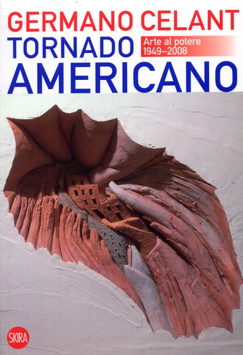 Tornado Americano. Arte al potere 1949-2008 Tornado Americano. Arte al potere 1949-2008