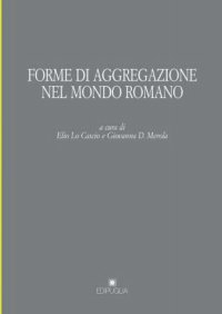 Forme di aggregazione nel mondo romano Forme di aggregazione nel mondo romano