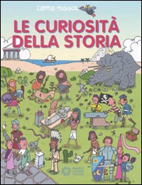 Le curiosità della storia. Ediz. illustrata Le curiosità della storia. Ediz. illustrata