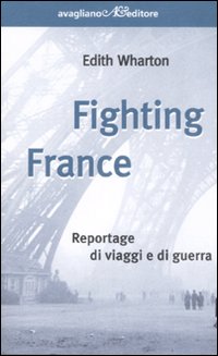 Fighting France. Reportage di viaggi e di guerra Fighting France. Reportage di viaggi e di guerra