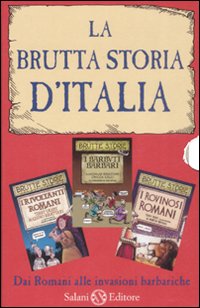 La brutta storia d'Italia: I rovinosi romani-I barbuti barbari-I rivoltanti romani. Ediz. illustrata La brutta storia d'Italia: I rovinosi romani-I barbuti barbari-I rivoltanti romani. Ediz. illustrata