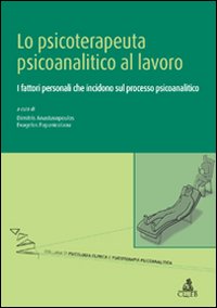 Lo psicoterapeuta psicoanalitico al lavoro. I fattori personali che incidono sul processo psicoanalitico. Lo psicoterapeuta psicoanalitico al lavoro. I fattori personali che incidono sul processo psicoanalitico.